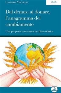 Dal denaro al donare, l'anagramma del cambiamento. Una proposta economica in chiave olistica - Giovanni Maccioni - ebook