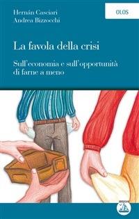 La favola della crisi. Sull'economia e sull'opportunità di farne a meno - Andrea Bizzocchi,Hernán Casciari - ebook