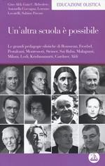 Un' altra scuola è possibile. Le grandi pedagogie olistiche di Rousseau, Froebel, Pestalozzi, Montessori, Steiner, Sai Baba, Malaguzzi, Milani, Lodi, Krishnamurti...