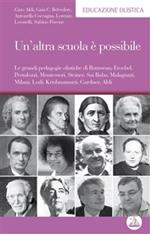 Un' altra scuola è possibile. Le grandi pedagogie olistiche di Rousseau, Froebel, Pestalozzi, Montessori, Steiner, Sai Baba, Malaguzzi, Milani, Lodi, Krishnamurti...