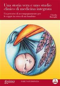Una storia vera e uno studio clinico di medicina integrata. Un percorso di accompagnamento per le coppie in cerca di un bimbo - Claudia Barzaghi - ebook