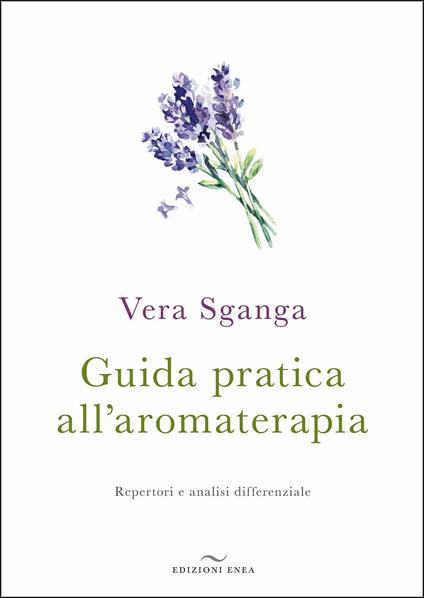 Guida pratica all'aromaterapia. Repertori e analisi differenziale - Vera Sganga - copertina