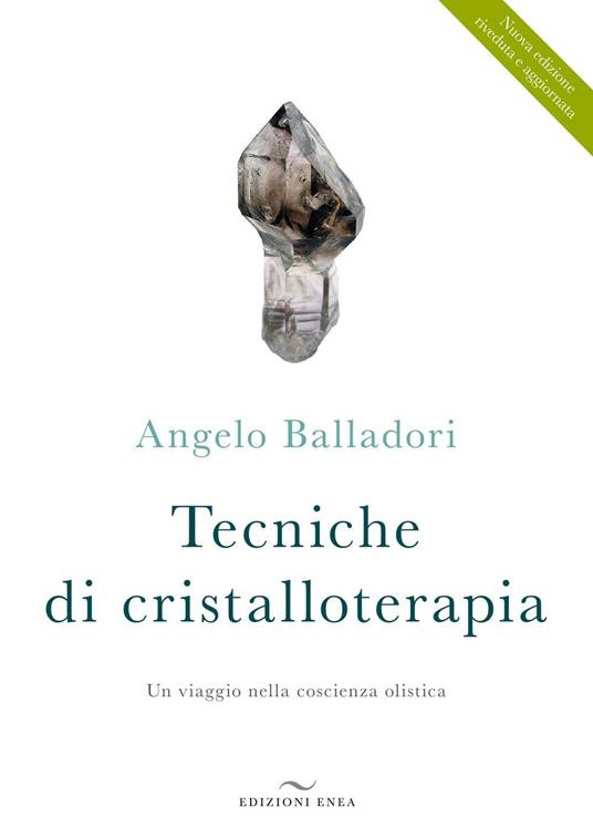 Tecniche di cristalloterapia. Un viaggio nella coscienza olistica - Angelo Balladori - copertina