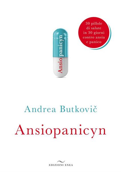 Ansiopanicyn. 30 pillole di salute in 30 giorni contro ansia e panico - Andrea Butkovic - ebook