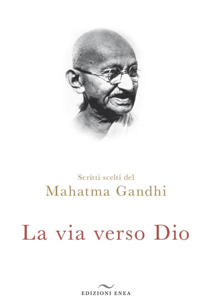 La via verso Dio. Scritti scelti - Mohandas Karamchand Gandhi - copertina