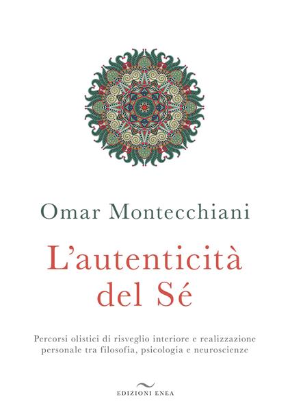 L' autenticità del sé. Percorsi olistici di risveglio interiore e realizzazione personale tra filosofia, psicologia e neuroscienze - Omar Montecchiani - copertina