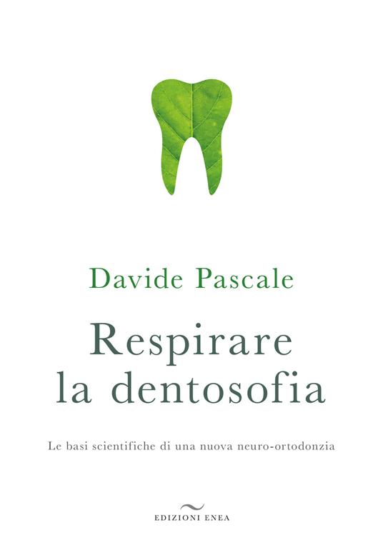 Respirare la dentosofia. Le basi scientifiche di una nuova neuro-ortodonzia - Davide Pascale - copertina