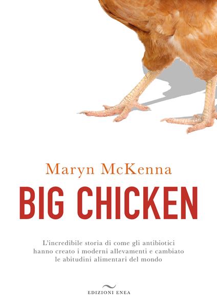 Big chicken. L'incredibile storia di come gli antibiotici hanno creato i moderni allevamenti e cambiato le abitudini alimentari del mondo - Maryn McKenna - copertina