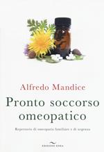 Pronto soccorso omeopatico. Repertorio di omeopatia familiare e di urgenza. Con File audio per il download