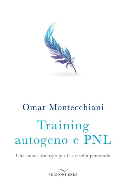 Training autogeno e PNL. Una nuova sinergia per la crescita personale - Omar Montecchiani - copertina