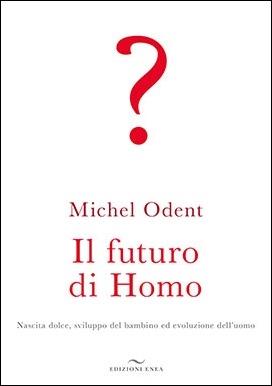 Il futuro di homo - Michel Odent - copertina