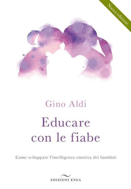 Educare con le fiabe. Come sviluppare l'intelligenza emotiva dei bambini. Nuova ediz. - Gino Aldi - copertina