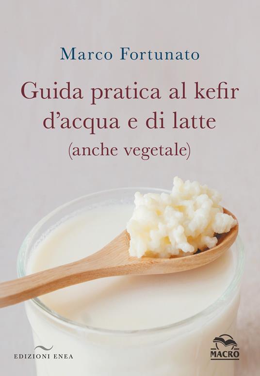 Guida pratica al kefir d'acqua e di latte (anche vegetale) - Marco Fortunato - copertina