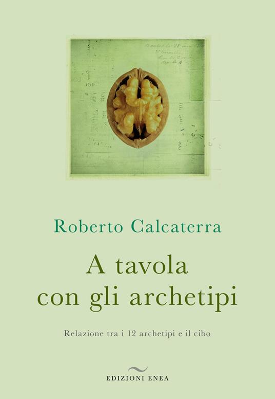 A tavola con gli archetipi. Relazione tra i 12 archetipi e il cibo - Roberto Calcaterra - copertina