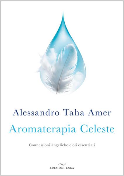 Aromaterapia celeste. Connessioni angeliche e oli essenziali - Alessandro Taha Amer - copertina