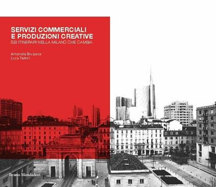 Servizi commerciali e produzioni creative. Sei itinerari nella Milano che cambia - Antonella Bruzzese,Luca Tamini - copertina