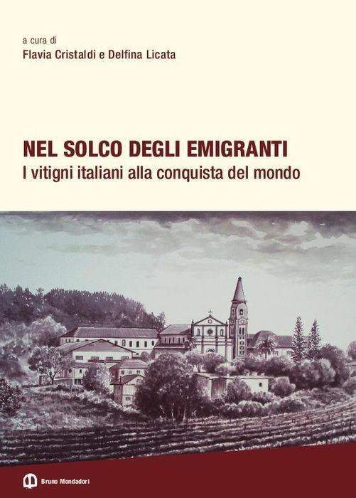 Nel solco degli emigranti. I vitigni italiani alla conquista del mondo. Ediz. illustrata - copertina
