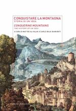 Conquistare la montagna. Storia di un'idea-Conquering mountains. The histotry of an idea. Ediz. bilingue