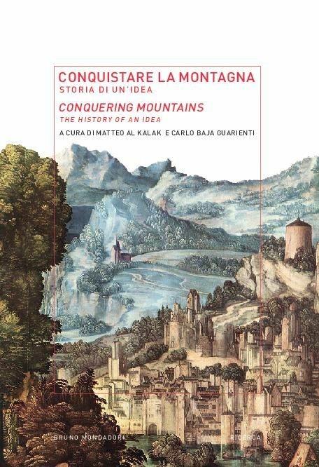 Conquistare la montagna. Storia di un'idea-Conquering mountains. The histotry of an idea. Ediz. bilingue - copertina