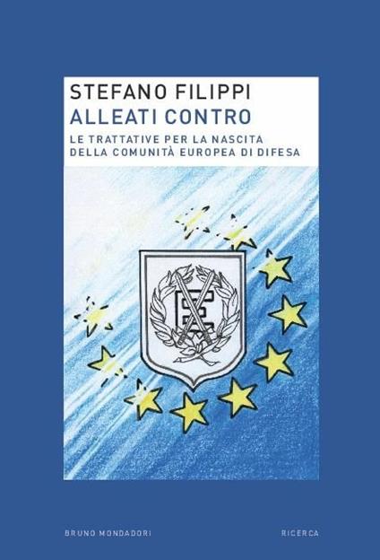 Alleati contro. Le trattative per la nascita della Comunità europea di Difesa - Stefano Filippi - copertina