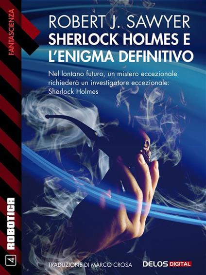 Sherlock Holmes e l'enigma definitivo - Robert J. Sawyer - ebook