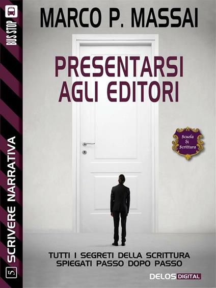 Presentarsi agli editori. Scrivere narrativa. Vol. 5 - Marco P. Massai - ebook
