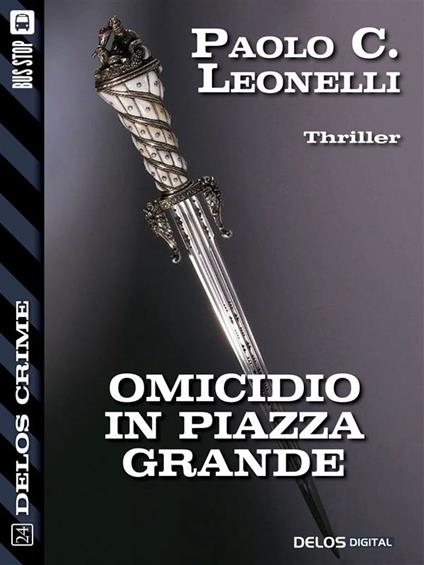 Omicidio in Piazza Grande - Paolo C. Leonelli - ebook