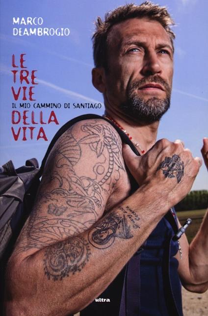 Le tre vie della vita. Il mio cammino di Santiago - Marco Deambrogio - copertina