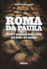 Roma da paura. Orrori nascosti della città più bella del mondo