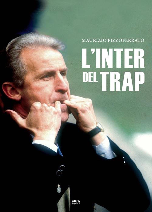 L'Inter del Trap - Maurizio Pizzoferrato - copertina
