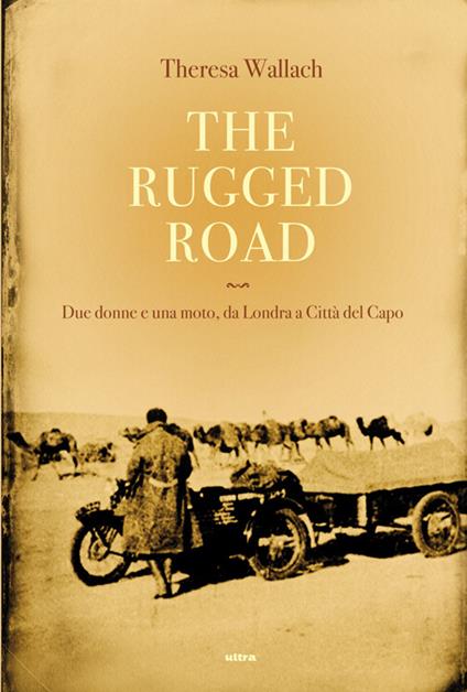 The rugged road. Due donne e una moto, da Londra a Città del Capo - Theresa Wallach - copertina