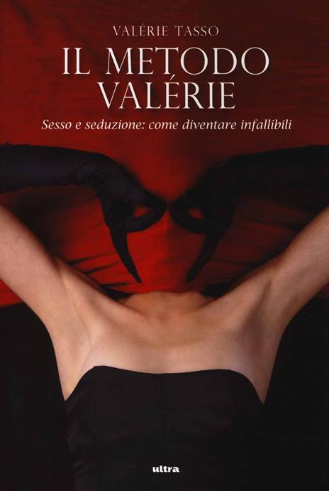 Il metodo Valérie. Sesso e seduzione: come diventare infallibili - Valérie Tasso - 2