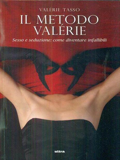 Il metodo Valérie. Sesso e seduzione: come diventare infallibili - Valérie Tasso - copertina