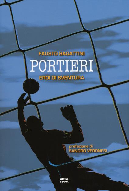 Portieri. Eroi di sventura - Fausto Bagattini - copertina