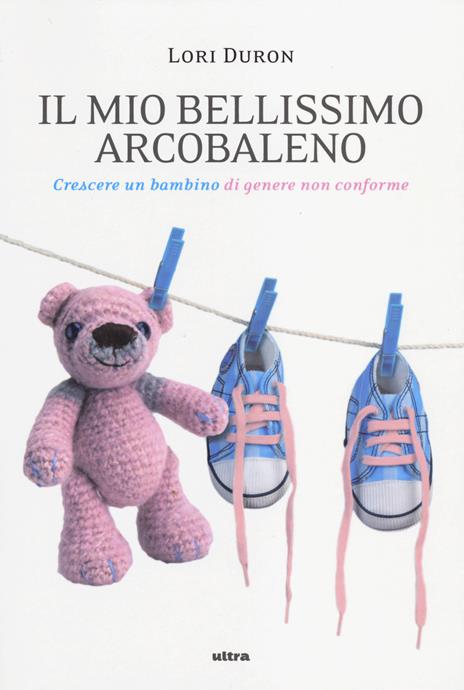 Il mio bellissimo arcobaleno. Crescere un bambino di genere non conforme - Lori Duron - 3