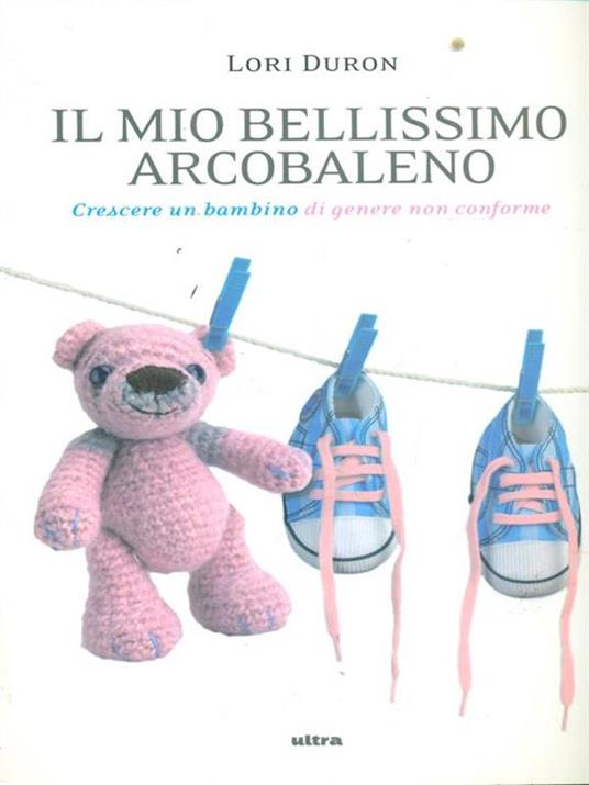 Il mio bellissimo arcobaleno. Crescere un bambino di genere non conforme - Lori Duron - 2