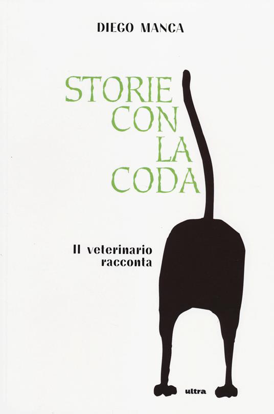 Storie con la coda. Il veterinario racconta - Diego Manca - copertina