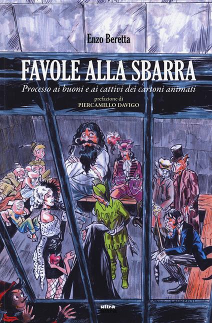 Favole alla sbarra. Processo ai buoni e ai cattivi dei cartoni animati - Enzo Beretta - copertina