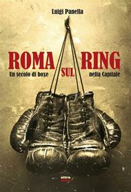 Roma sul ring. Un secolo di boxe nella capitale