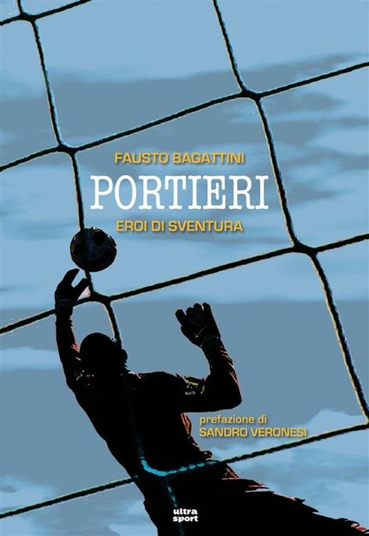 Portieri. Eroi di sventura - Fausto Bagattini - ebook