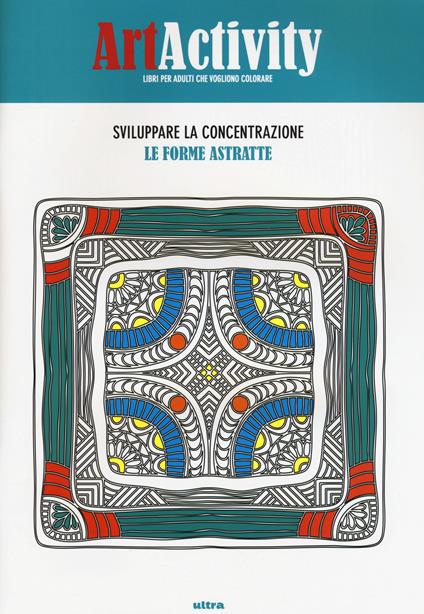 Art activity. Sviluppare la concentrazione. Le forme astratte. Ediz. illustrata - copertina