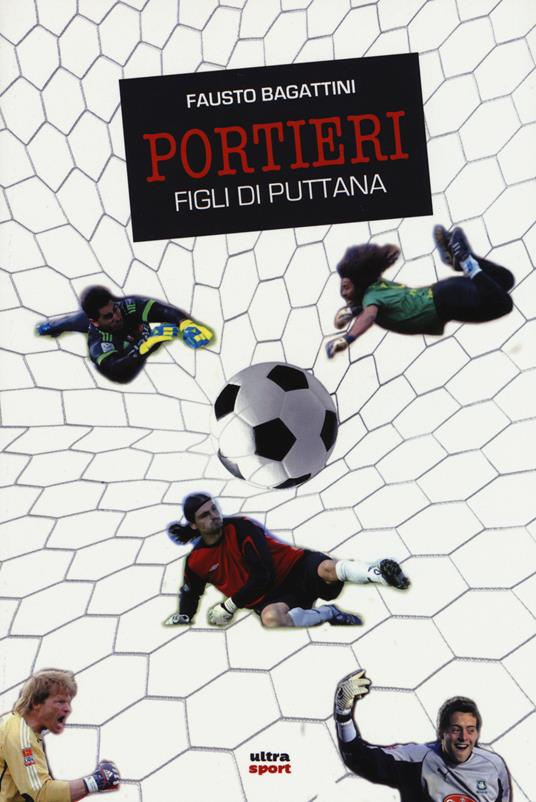 Portieri. Figli di puttana - Fausto Bagattini - copertina