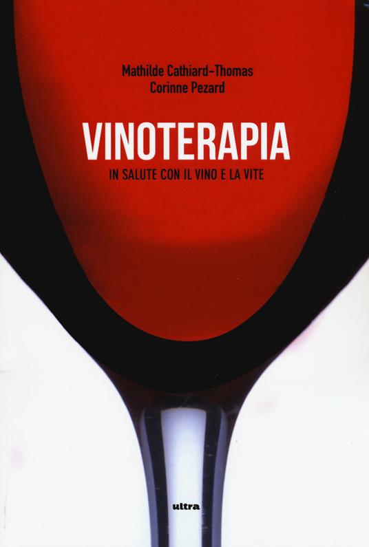 Vinoterapia. In salute con il vino e la vite - Mathilde Cathiard-Thomas,Corinne Pezard - copertina