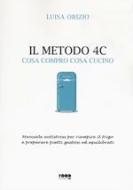 Il metodo 4C. Cosa compro cosa cucino. Manuale antistress per riempire il frigo e preparare piatti gustosi ed equilibrati