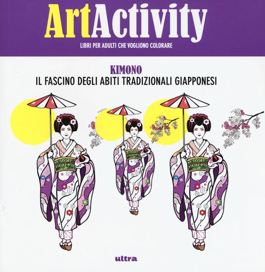 Art activity. Kimono. Il fascino degli abiti tradizionali giapponesi - copertina