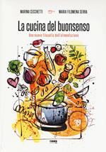 La cucina del buonsenso. Una nuova filosofia dell'alimentazione