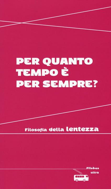 Per quanto tempo è per sempre? Filosofia della lentezza - copertina