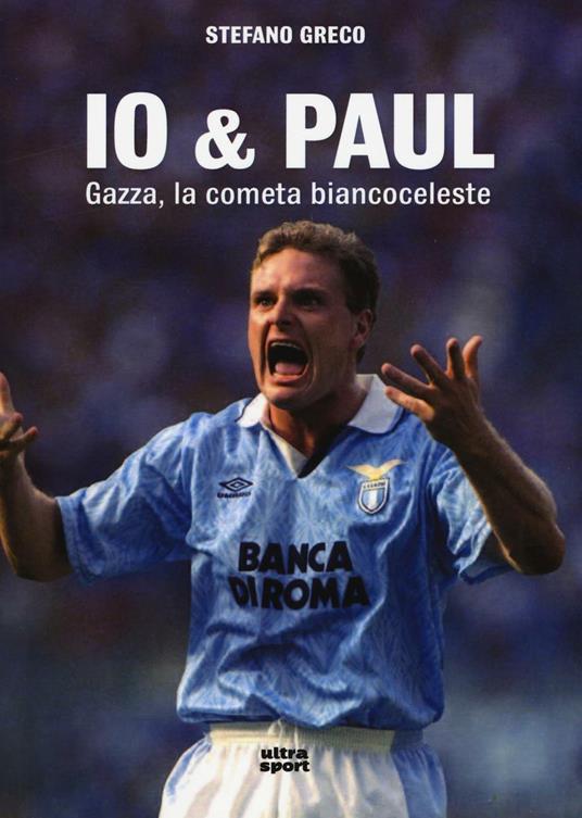Io & Paul. Gazza, la cometa biancoceleste - Stefano Greco - copertina