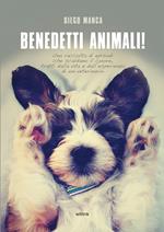 Benedetti animali! Una raccolta di episodi che scaldano il cuore, tratti dalla vita e dall'esperienza di un veterinario