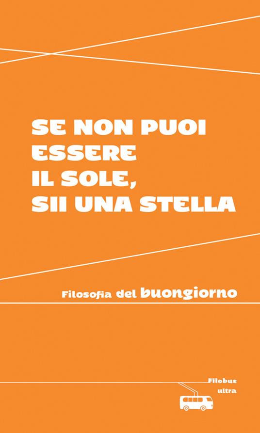 Se non puoi essere il sole, sii una stella. Filosofia del buongiorno - Valeria Arnaldi - ebook